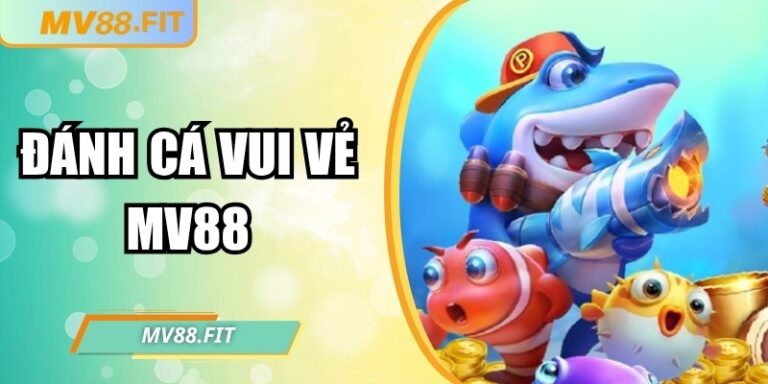 Đánh cá vui vẻ MV88 – Trải nghiệm săn cá trực tuyến