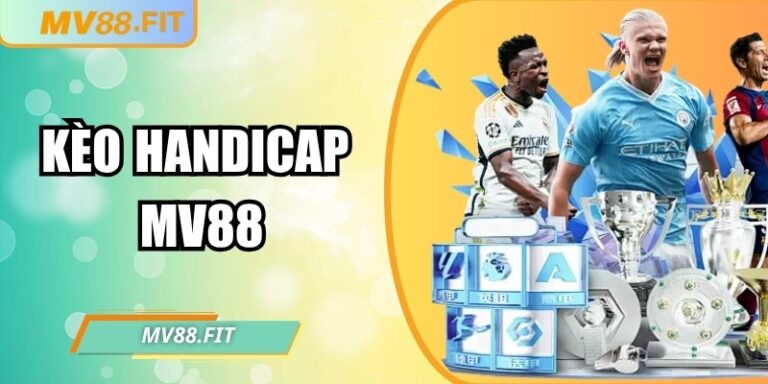 Kèo Handicap MV88 – Bí quyết nâng cao tỷ lệ thắng 4 Kèo Handicap MV88 – Bí quyết nâng cao tỷ lệ thắng