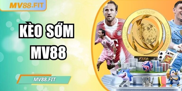 Kèo sớm MV88 – Bí quyết nắm bắt cơ hội và tối ưu lợi nhuận 5 Kèo sớm MV88 – Bí quyết nắm bắt cơ hội và tối ưu lợi nhuận
