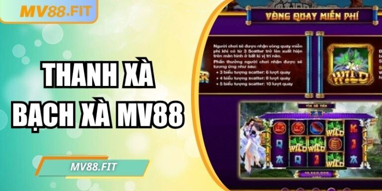 Thanh Xà Bạch Xà MV88 – Game nổ hũ bùng nổ nhất 2025 3 Thanh Xà Bạch Xà MV88 – Game nổ hũ bùng nổ nhất 2025