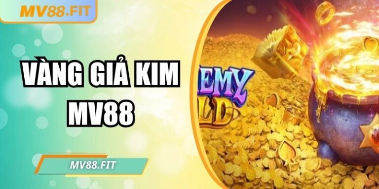 Vàng Giả Kim MV88 – Hành trình săn vàng thú vị, hấp dẫn 1 Vàng Giả Kim MV88 – Hành trình săn vàng thú vị, hấp dẫn