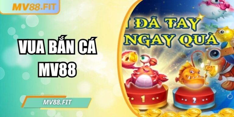 Vua Bắn Cá MV88 – Trải nghiệm săn cá trực tuyến hấp dẫn